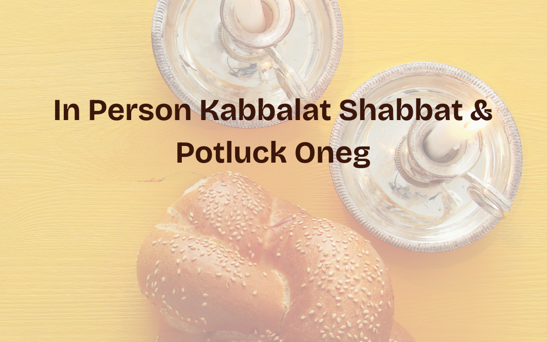 In-Person Kabbalat Shabbat & Potluck Oneg